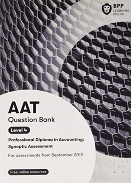 AAT Professional Diploma in Accounting Level 4 Synoptic Assessment: Question Bank - BPP Learning Media - Kirjat - BPP Learning Media - 9781509781232 - tiistai 9. heinäkuuta 2019
