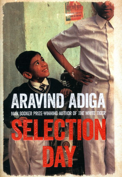 Cover for Aravind Adiga · Selection Day (Hardcover Book) (2016)