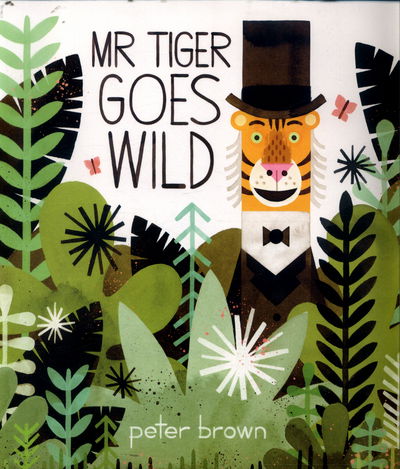 Cover for Peter Brown · Mr Tiger Goes Wild (Pocketbok) [Main Market Ed. edition] (2017)