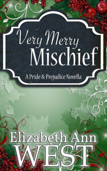 Cover for Elizabeth Ann West · Very Merry Mischief: a Pride and Prejudice Novella Variation (Pocketbok) (2015)