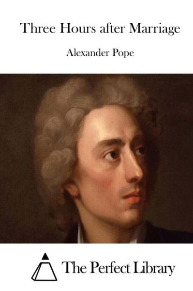 Three Hours After Marriage - Alexander Pope - Books - Createspace - 9781512226232 - May 15, 2015