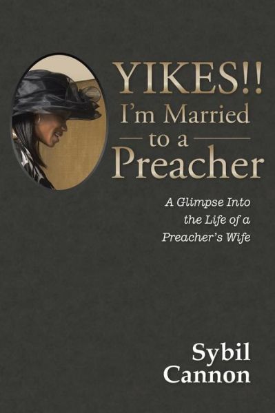 Cover for Sybil Cannon · Yikes!! I'm Married to a Preacher: A Glimpse into the Life of a Preacher's Wife (Paperback Book) (2019)