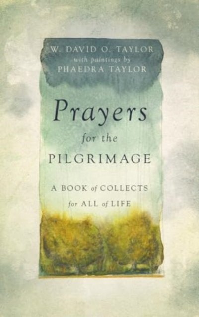 W. David O. Taylor · Prayers for the Pilgrimage: A Book of Collects for All of Life (Hardcover Book) (2024)