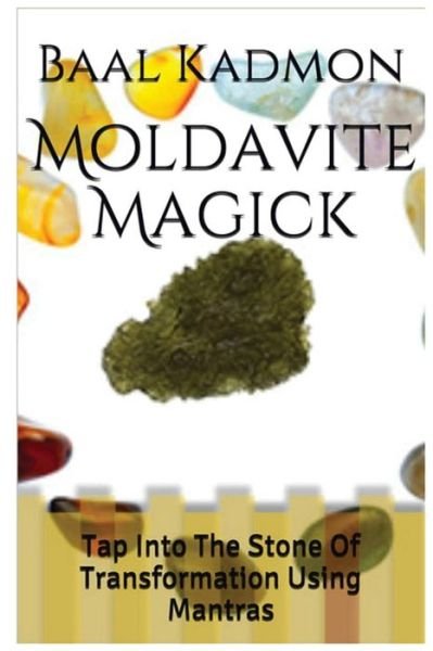 Cover for Baal Kadmon · Moldavite Magick: Tap into the Stone of Transformation Using Mantras (Paperback Book) (2015)