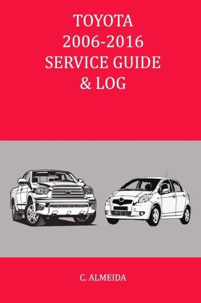 Cover for C Almeida · Toyota 2006-2016 Service Guide &amp; Log (Paperback Bog) (2016)