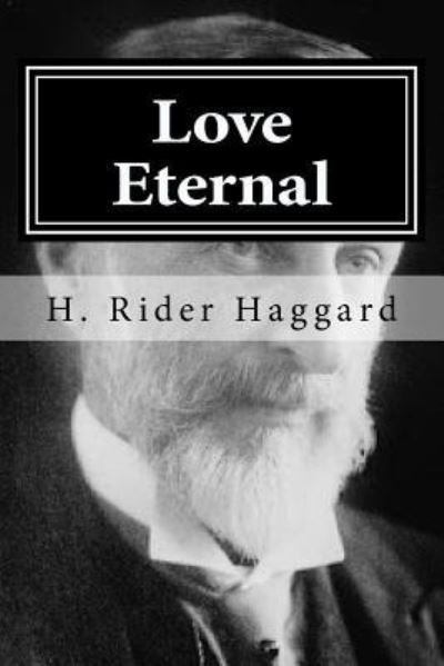 Love Eternal - Sir H Rider Haggard - Boeken - Createspace Independent Publishing Platf - 9781519748232 - 7 december 2015