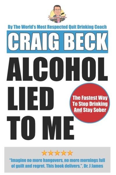 Cover for Craig Beck · Alcohol Lied to Me: The Intelligent Way to Escape Alcohol Addiction (Paperback Bog) (2017)