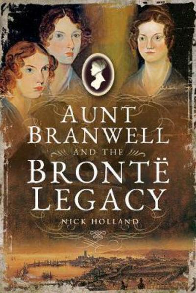 Cover for Nick Holland · Aunt Branwell and the Bront  Legacy (Taschenbuch) (2018)