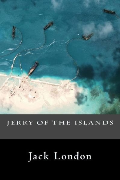 Jerry of the Islands - Jack London - Kirjat - Createspace Independent Publishing Platf - 9781535364232 - maanantai 18. heinäkuuta 2016