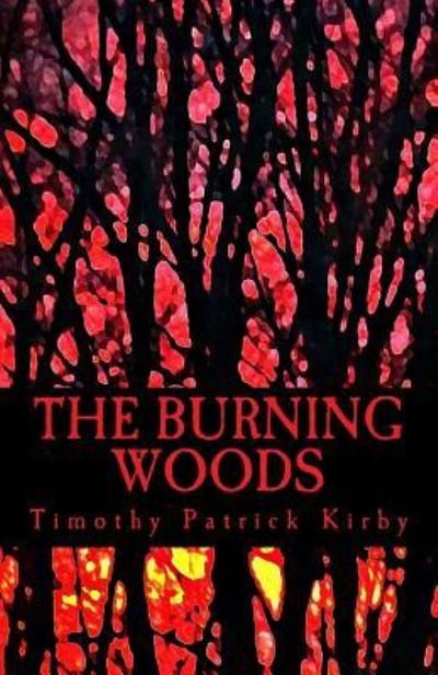 Cover for Timothy Patrick Kirby · The Burning Woods (Paperback Bog) (2017)