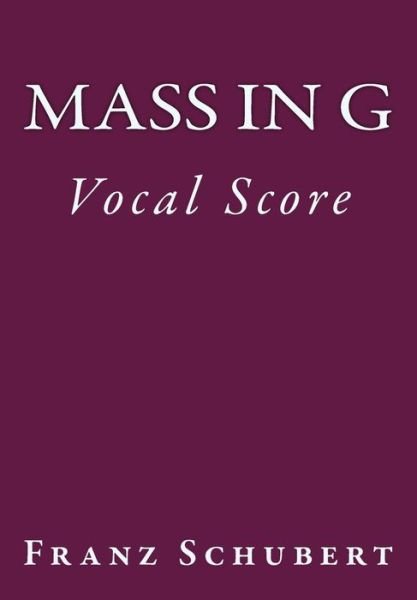 Mass in G - Franz Schubert - Bøger - Createspace Independent Publishing Platf - 9781539379232 - 7. oktober 2016