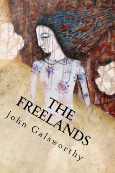 The Freelands - John Galsworthy - Books - Createspace Independent Publishing Platf - 9781539858232 - October 31, 2016