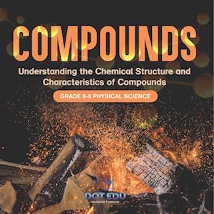 Cover for Dot Edu · Compounds Understanding the Chemical Structure and Characteristics of Compounds Grade 6-8 Physical Science (Book) (2024)