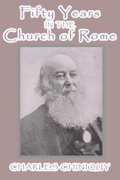 Cover for Charles Chiniquy · Fifty Years in the Church of Rome (Paperback Book) (2017)