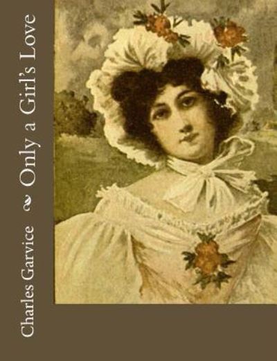 Cover for Charles Garvice · Only a Girl's Love (Paperback Book) (2017)