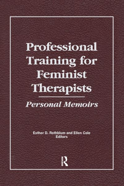 Cover for Cole, Ellen (Alaska-Pacific University, Anchorage, AK, USA) · Professional Training for Feminist Therapists: Personal Memoirs (Hardcover Book) (1991)