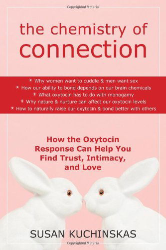 Cover for Susan Kuchinskas · The Chemistry of Connection: How the Oxytocin Response Can Help You Find Trust, Intimacy, and Love (Paperback Book) (2009)