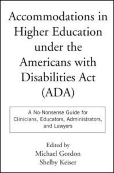 Accommodations in Higher Education under the Americans with Disabilities Act: A No-Nonsense Guide for Clinicians, Educators, Administrators, and Lawyers - Michael Gordon - Boeken - Guilford Publications - 9781572303232 - 30 maart 2000
