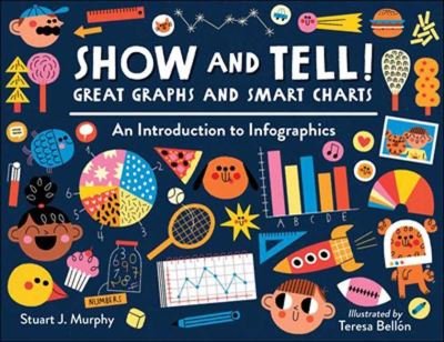 Show and Tell! Great Graphs and Smart Charts: An Introduction to Infographics - Stuart J. Murphy - Libros - Charlesbridge Publishing,U.S. - 9781580898232 - 11 de octubre de 2022