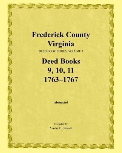 Cover for Amelia C Gilreath · Frederick County, Virginia, Deed Book Series, Volume 3, Deed Books 9, 10, 11: 1763-1767 (Paperback Bog) (2015)