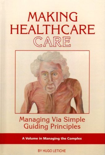 Hugo K. Letiche · Making Healthcare Care: Managing Via Simple Guiding Principles (Hc) (Managing the Complex) (Hardcover Book) (2008)