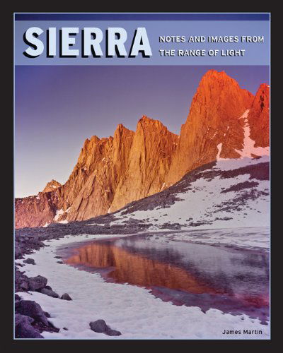 Sierra: Notes & Images from the Range of Light - James Martin - Books - Mountaineers Books - 9781594857232 - September 1, 2012