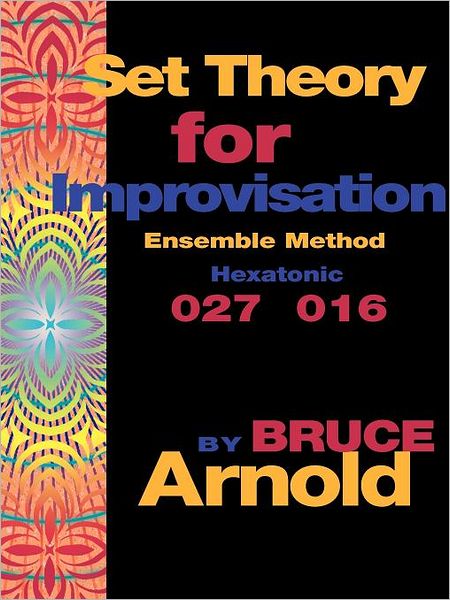 Cover for Arnold, Bruce, E · Set Theory for Improvisation Ensemble Method: Hexatonic 027 016 (Pocketbok) (2005)