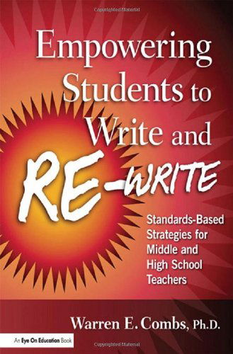 Cover for Combs, Warren (Writing to Win, USA) · Empowering Students to Write and Re-write: Standards-Based Strategies for Middle and High School Teachers (Paperback Book) (2009)