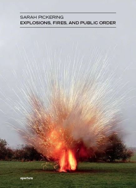 Cover for Sarah Pickering · Sarah Pickering: Explosions, Fires, and Public Order (Hardcover Book) (2010)