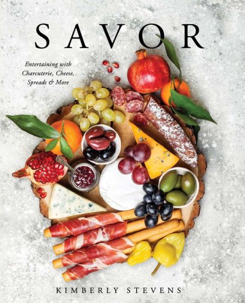 Savor: Entertaining with Charcuterie, Cheese, Spreads and More! - Kimberly Stevens - Books - HarperCollins Focus - 9781604338232 - September 25, 2018