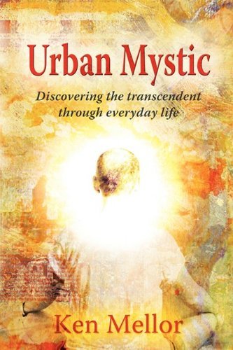Cover for Ken Mellor · Urban Mystic, Discovering the Transcendent Through Everyday Life (Taschenbuch) (2009)