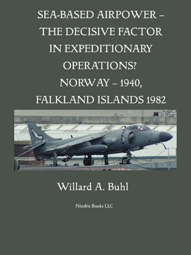 Cover for Willard A. Buhl · Sea-based Airpower - the Decisive Factor in Expeditionary Operations? (Norway, 1940; Falkland Islands, 1982) (Pocketbok) (2010)
