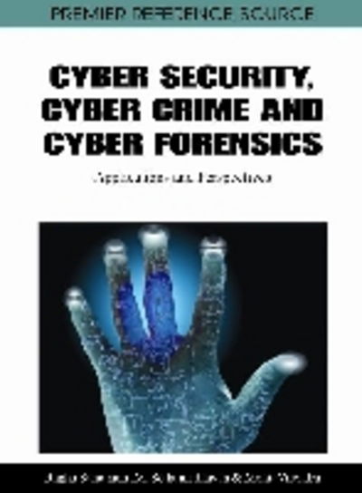 Cover for Raghu Santanam · Cyber Security, Cyber Crime and Cyber Forensics: Applications and Perspectives - Advances in Digital Crime, Forensics, and Cyber Terrorism (Hardcover Book) (2011)