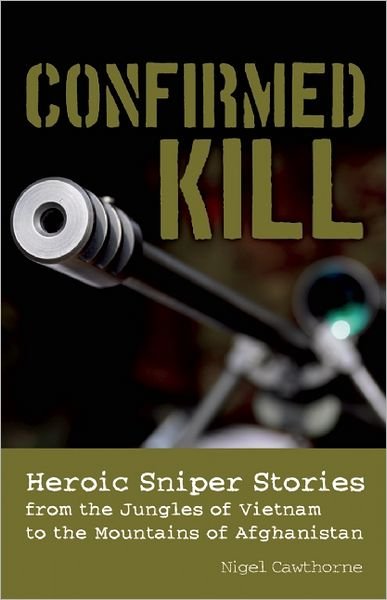 Confirmed Kill: Heroic Sniper Stories from the Jungles of Vietnam to the Mountains of Afghanistan - Nigel Cawthorne - Bøker - Ulysses Press - 9781612430232 - 22. desember 2011