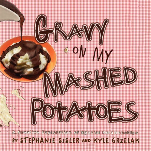 Cover for Stephanie Sisler · Gravy on My Mashed Potatoes: a Creative Exploration of Special Relationships (Paperback Book) (2012)