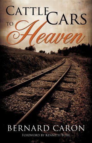 Cover for Bernard Caron · Cattle Cars to Heaven (Paperback Book) (2012)