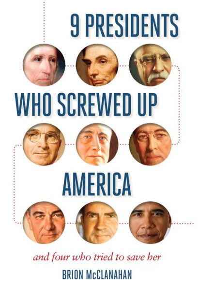 Cover for Brion T. McClanahan · 9 Presidents Who Screwed Up America: And Four Who Tried to Save Her (Paperback Book) (2018)