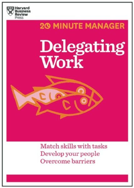 Delegating Work (HBR 20-Minute Manager Series) - 20-Minute Manager - Harvard Business Review - Books - Harvard Business Review Press - 9781625272232 - June 3, 2014