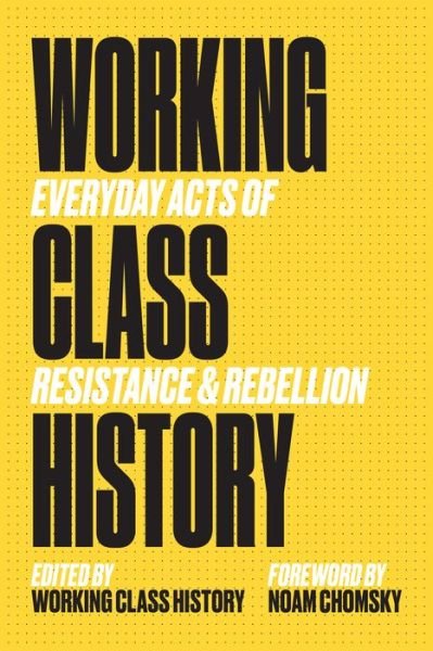 Cover for Working Class History: Everyday Acts of Resistance and Rebellion (Paperback Book) (2020)