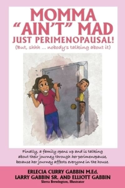 Cover for Erlecia Curry Gabbin M Ed · Momma Ain't Mad JUST PERIMENOPAUSAL!: (But, shhh ... nobody's talking about it) Finally, a family opens up and is talking about their journey through her perimenopause, because her journey affects everyone in the house. (Paperback Book) (2020)