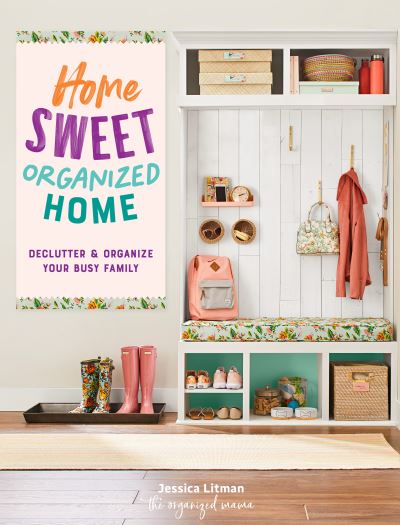 Home Sweet Organized Home: Declutter & Organize Your Busy Family - Inspiring Home - Jessica Litman - Books - Quarto Publishing Group USA Inc - 9781631068232 - April 5, 2022