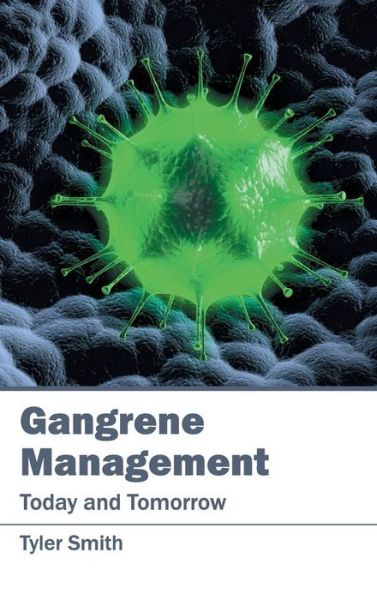 Cover for Tyler Smith · Gangrene Management: Today and Tomorrow (Hardcover Book) (2015)