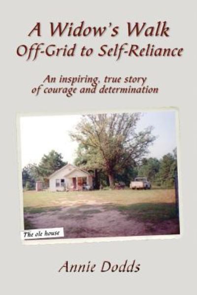 A Widow's Walk Off-Grid to Self-Reliance - Anne Dodds - Książki - Mason Marshall Press - 9781632470232 - 13 marca 2014