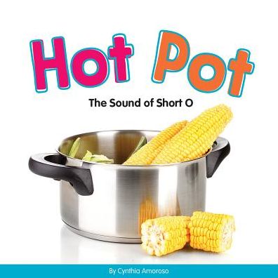 Cover for Cynthia Amoroso · Hot Pot: the Sound of Short O (Hardcover Book) (2015)