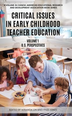 Cover for Critical Issues in Early Childhood Teacher Education, Volume 1: US Perspectives - Chinese American Educational Research and Development Association (Hardcover Book) (2020)