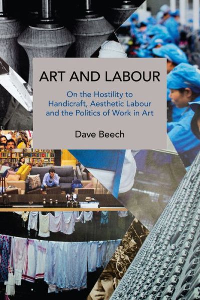 Cover for Dave Beech · Art and Labour: On the Hostility to Handicraft, Aesthetic Labour and the Politics of Work in Art - Historical Materialism Book Series (Paperback Book) (2021)