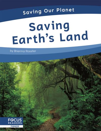 Saving Earth’s Land - Saving Our Planet - Brienna Rossiter - Książki - North Star Editions - 9781644938232 - 1 sierpnia 2021