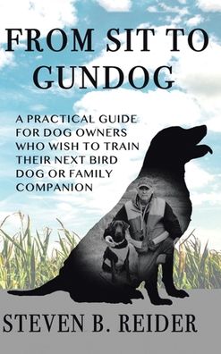 Cover for Steven B Reider · From Sit to Gundog (Hardcover Book) (2020)