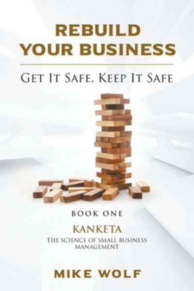 Cover for Mike Wolf · Rebuild Your Business: Book 1 Kanketa The Science of Small Business Management (Paperback Book) (2020)