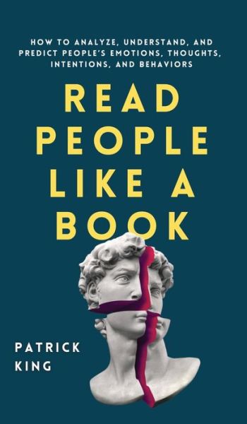 Cover for Patrick King · Read People Like a Book: How to Analyze, Understand, and Predict People's Emotions, Thoughts, Intentions, and Behaviors (Hardcover Book) (2020)